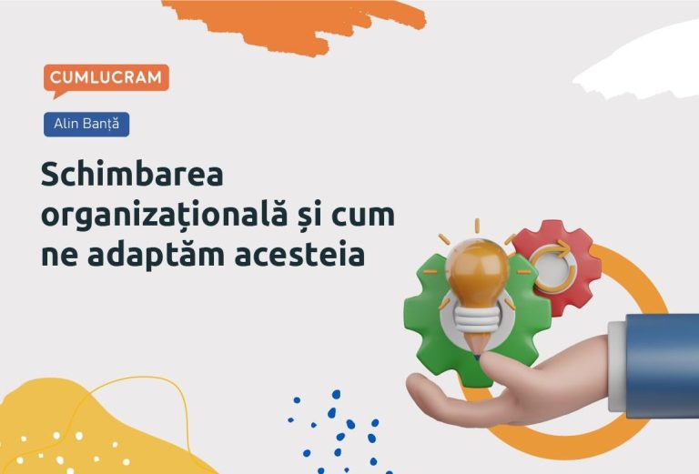Cum gestionezi schimbările organizaționale eficient